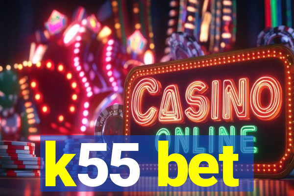 k55 bet